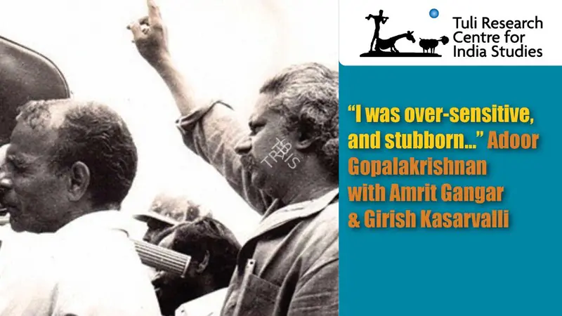 Tuli Research Centre for India Studies (Editor). "I was over-sensitive, and stubborn…" Adoor Gopalakrishnan with Amrit Gangar & Girish Kasarvalli, 19 September 2015 | In-house Video | CinemaEducation | 00876521