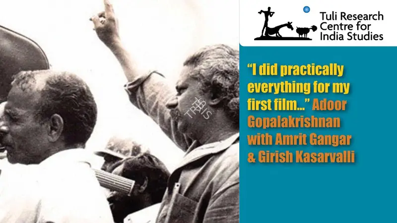 Tuli Research Centre for India Studies (Editor). "I did practically everything for my first film…" Adoor Gopalakrishnan with Amrit Gangar & Girish Kasarvalli, 19 September 2015 | In-house Video | CinemaEducation | 00876517