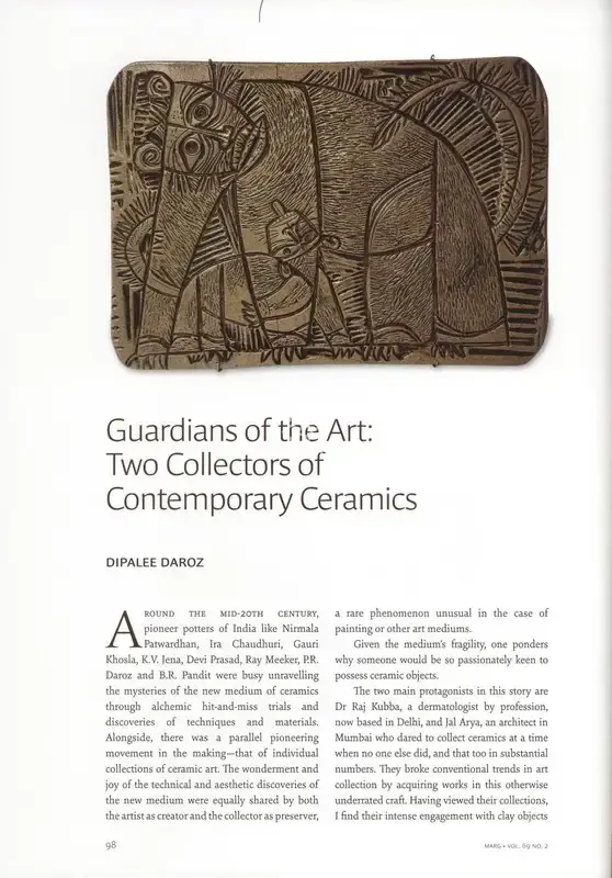 Daroz, Dipalee (Essayist). Guardians of the Art - Two Collectors of Contemporary Ceramics. In Marg - Indian Ceramics- History and Practice. 69(2), pp. 98-103. Mumbai: Radhika Sabavala, December 2017 - March 2018 | Essay | FineArts | 00669108