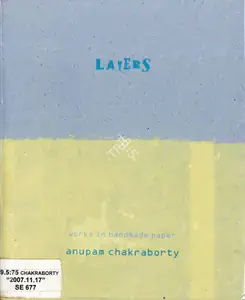 Chakraborty, Anupam (Artist) and Arun Ghosh (Curator). Layers, 2007 | Solo Exhibition Catalogue | 00876411