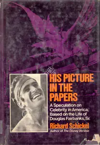 Schickel, Richard (Author). His Picture in the Papers, 1974 | Authored Book | 00844264