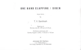 Santhosh, T.V. (Artist). One Hand Clapping / Siren, 2003 | Solo Exhibition Invitation | 00859611
