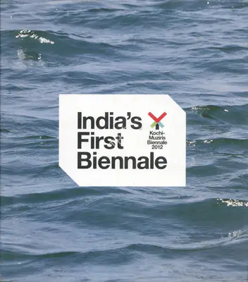 Kochi Biennale Foundation (Organiser), Bose Krishnamachari and Riyas Komu (Curator). Kochi-Muziris Biennale 2012, 2012 | Group Exhibition Catalogue | 00668548