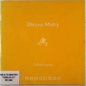 Mistry, Dhruva (Artist). Dhruva Mistry, 1999 | Solo Exhibition Catalogue | 00875784