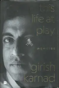 Karnad, Girish (Author). This Life at Play, 2021 | Authored Book | 00844490