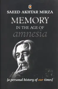 Mirza Saeed Akhtar Author Memory In The Age of Amnesia - A Personal History of Our Times Context 2018 Authored Book C...