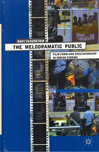 Vasudevan, Ravi (Author). The Melodramatic Public, 2011 | Authored Book | 00845540