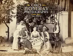 Hapgood, Susan (Author). Early Bombay Photography, 2015 | Authored Book | 00801958