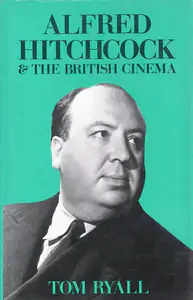 Ryall, Tom (Author). Alfred Hitchcock & the British Cinema, 1986 | Authored Book | 00844506