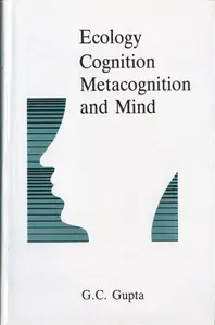 Gupta, G.C. (Author). Ecology, Cognition, Metacognition and Mind, 1992 | Authored Book | 00770965