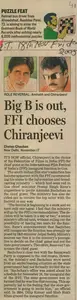 Chauhan, Chetan (Reporter). Big B is out, FFI Chooses Chiranjeevi, 18 November 2008 | Newspaper Clipping | 00853032