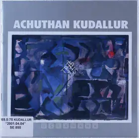 Kudallur, Achutan (Artist). Achuthan Kudallur, 2001 | Solo Exhibition Catalogue | 00875732