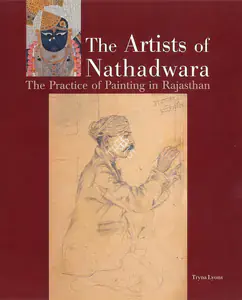 Lyons, Tryna (Author). The Artists of Nathadwara, 2004 | Authored Book | 00802236