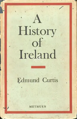 Edmund Curtis (Author), A History of Ireland, 1950, Authored Book