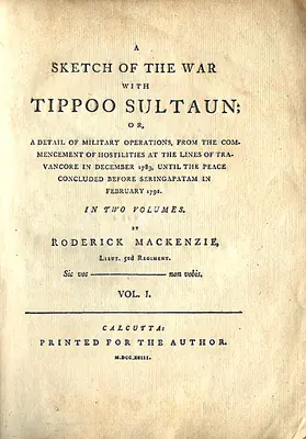 Roderick Mackenzie (Author), Sketch of the War with Tippoo Sultaun or Detail of Military Operations from the Commencement of Hostilities at the Lines of Travancore in December 1789, until the Peace Concluded before Seringapatam in February 1792, 1793, Authored Antiquarian Book