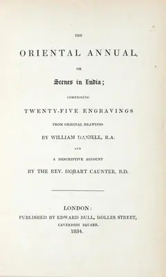 Hobart Caunter (Author), The Oriental Annual or Scenes in India, 1834, Authored Antiquarian Book