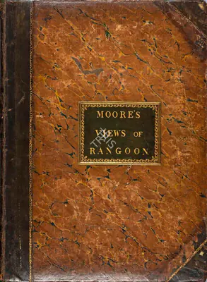 Lt. Joseph Moore (Artist), Eighteen Views Taken at and Near Rangoon Views in the Birman Empire, 1825, Authored Antiquarian Book