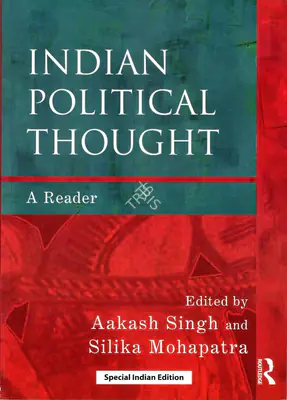 Aakash Singh (Editor), Indian Political Thought, 2010, Edited Book
