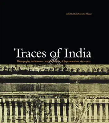 Maria Antonella Pelizzari (Editor), Traces of India, 2003, Edited Book