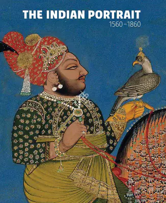 Rosemary Crill (Editor), The Indian Portrait 1560–1860, 2010, Edited Book