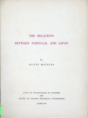 Kiichi Matsuda (Author), The Relations Between Portugal and Japan, 1965, Authored Book