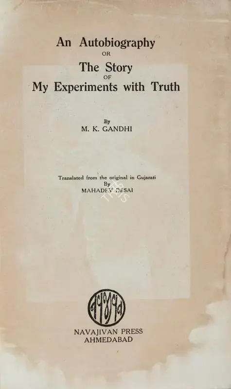 Gandhi, Mahatma (Author). The Story of My Experiments with Truth. Ahmedabad: Navajivan, 1929 | Authored Book | Scholarship | 00137709