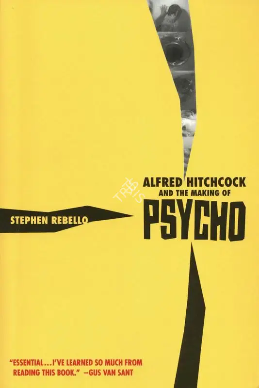 Stephen Rebello (Author), Alfred Hitchcock and the Making of Psycho, 1990, Authored Book