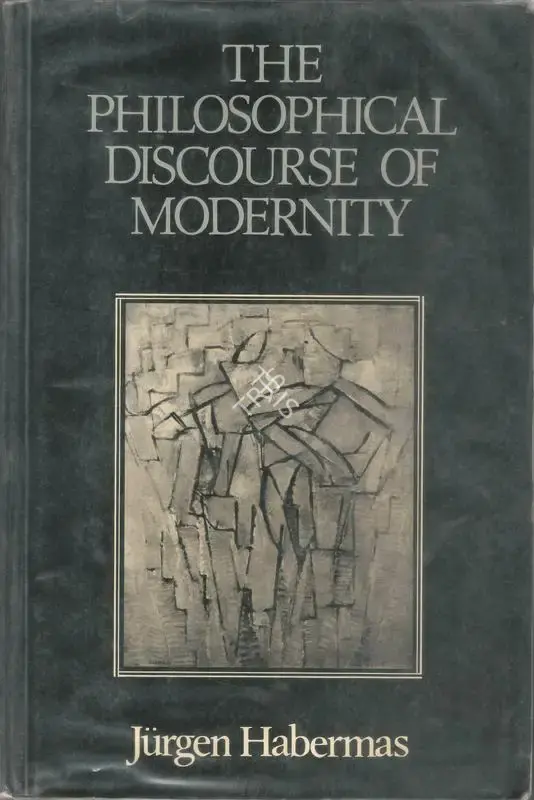 Jurgen Habermas (Author), The Philosophical Discourse of Modernity, 1985, Authored Book
