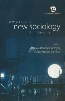 Mahuya Bandyopadhyay (Editor), Towards a New Sociology in India, 2016, Edited Book