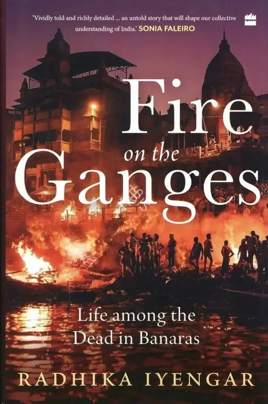 Radhika Iyengar (Author), Fire on the Ganges, 2023, Authored Book