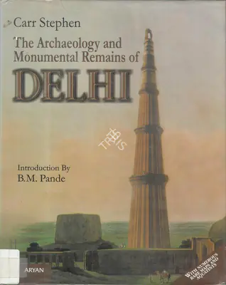 Carr Stephen (Author), The Archaeology and Monumental Remains of Delhi, 1876, Antiqurian Authored Book