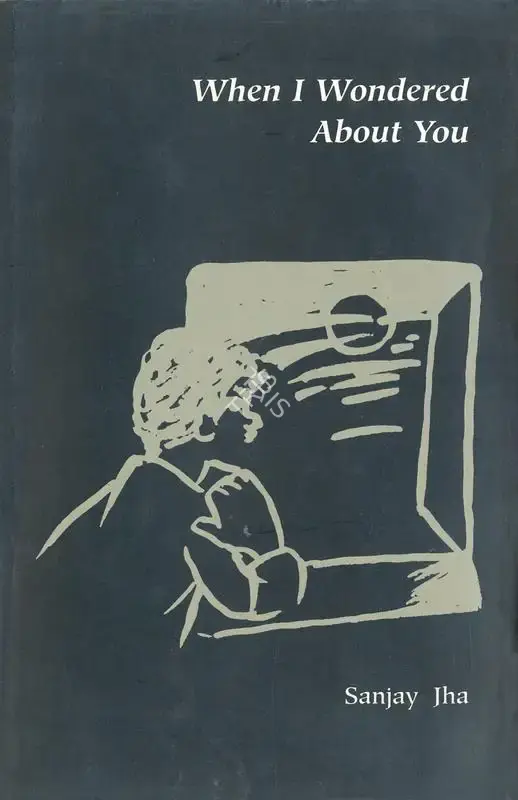Sanjay Jha (Author), When I Wondered About You, 1999, Authored Book