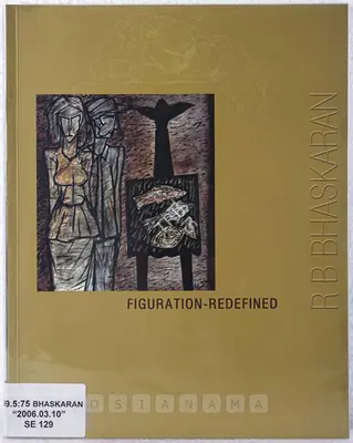 R.B. Bhaskaran (Artist), Figuration Redefined, 2005, Solo Exhibition Catalogue