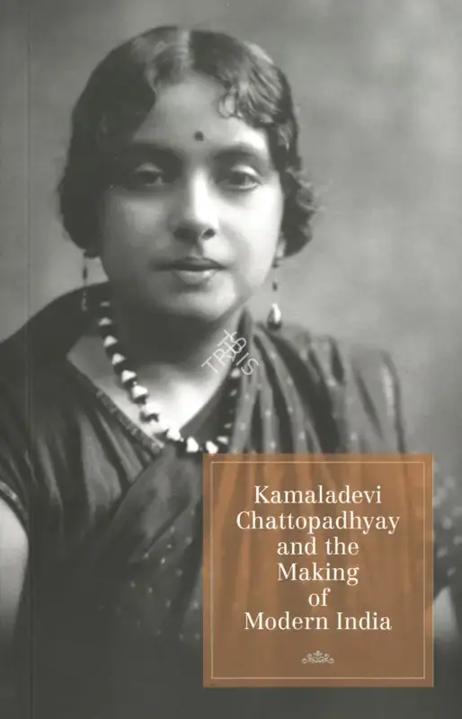 India International Centre (Publisher), Kamaladevi Chattopadhyay and the Making of Modern India, 2017, Edited Book