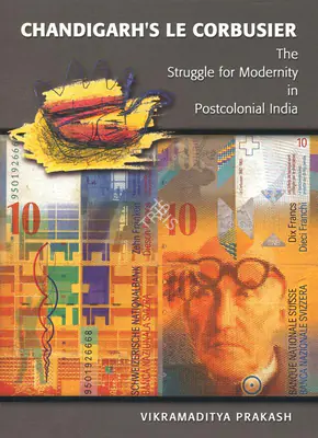 Vikramaditya Prakash (Author), Chandigarh's Le Corbusier, 2002, Authored Book