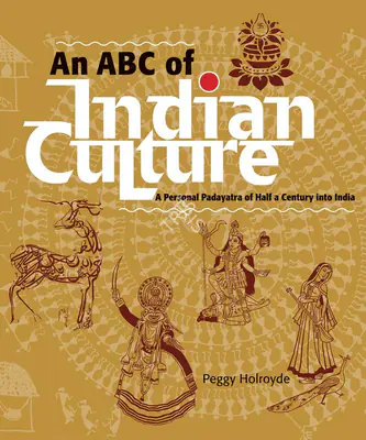 Peggy Holroyde (Author), An ABC of Indian Culture, 2007, Authored Book