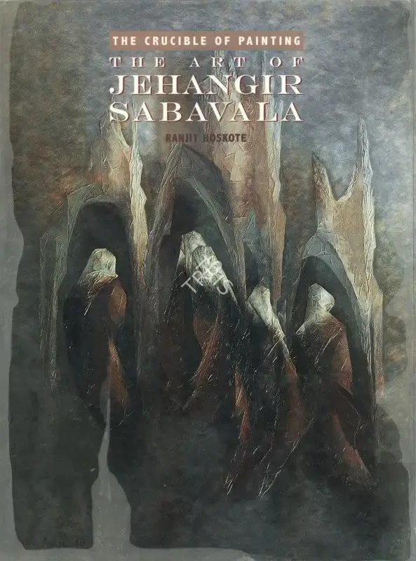 Hoskote, Ranjit (Author). The Crucible of Painting - The Art Of Jehangir Sabavala. Mumbai: Eminence Designs, 2005 | Authored Book | FineArts | 00845713