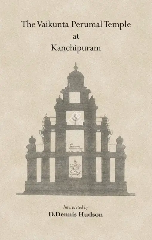 D. Dennis Hudson (Editor), The Vaikunta Perumal Temple at Kanchipuram, 2009, Edited Book