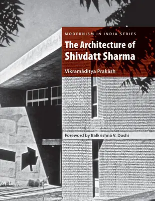 Vikramaditya Prakash (Author), The Architecture of Shivdatt Sharma, 2012, Authored Book