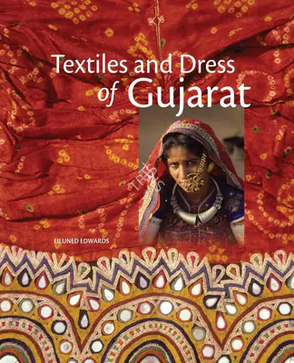 Eiluned Edwards (Author), Textiles and Dress of Gujarat, 2011, Authored Book