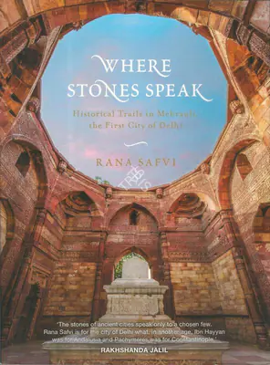 Rana Safvi (Author), Where Stones Speak, 2015, Authored Book