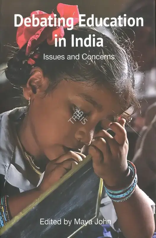 Maya John (Editor), Debating Education in India, 2023, Edited Book