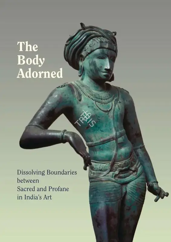 Vidya Dehejia (Author), The Body Adorned, 2009, Authored Book