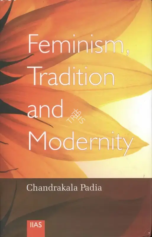 Chandrakala Padia (Editor), Feminism, Tradition and Modernity, 2002, Edited Book