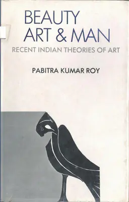 Pabitrakumar Roy (Author), Beauty, Art and Man, 1990, Authored Book