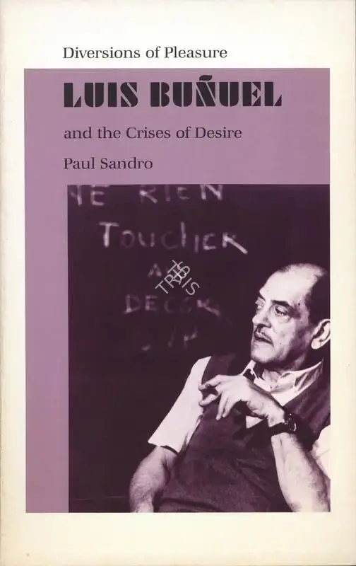 Paul Sandro (Author), Luis Bunuel and the Crises of Desire, 1987, Authored Book