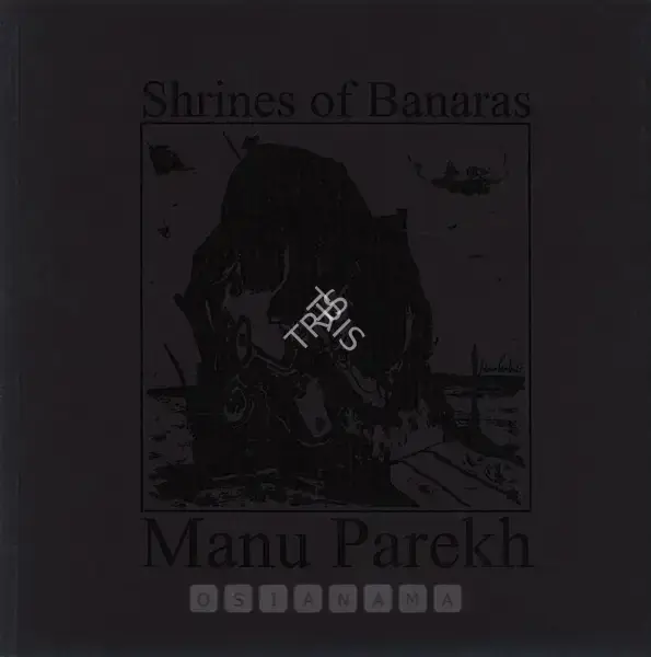 Manu Parekh (Artist), Recent Paintings: Shrines of Banaras, 2007, Solo Exhibition Catalogue