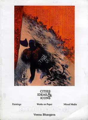 Veena Bhargava (Artist), Cities, Ideas & Icons, 2006, Solo Exhibition Catalogue