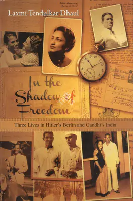 Laxmi Tendulkar Dhaul (Author), In the Shadow of Freedom, 2013, Authored Book