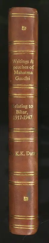 K.K. Datta (Editor), Writings and Speeches of Mahatma Gandhi relating to Bihar 1917-1947, 1960, Edited Book
